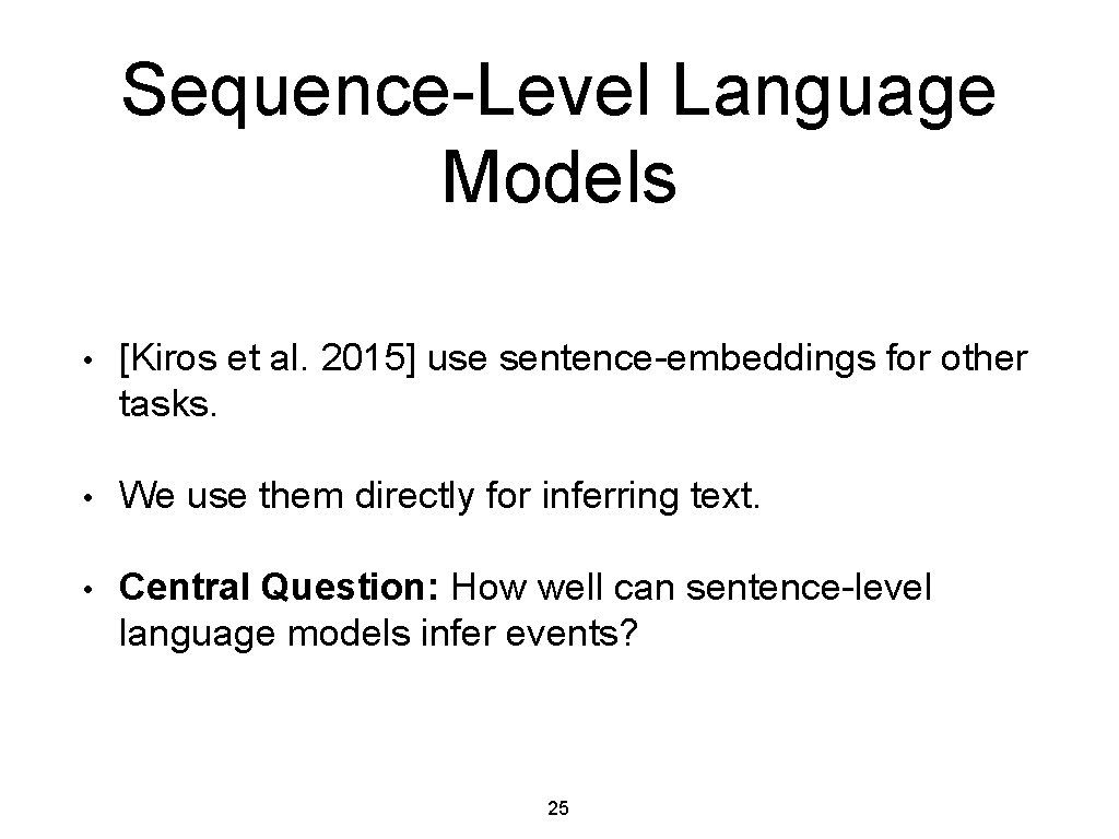 Sequence-Level Language Models • [Kiros et al. 2015] use sentence-embeddings for other tasks. •