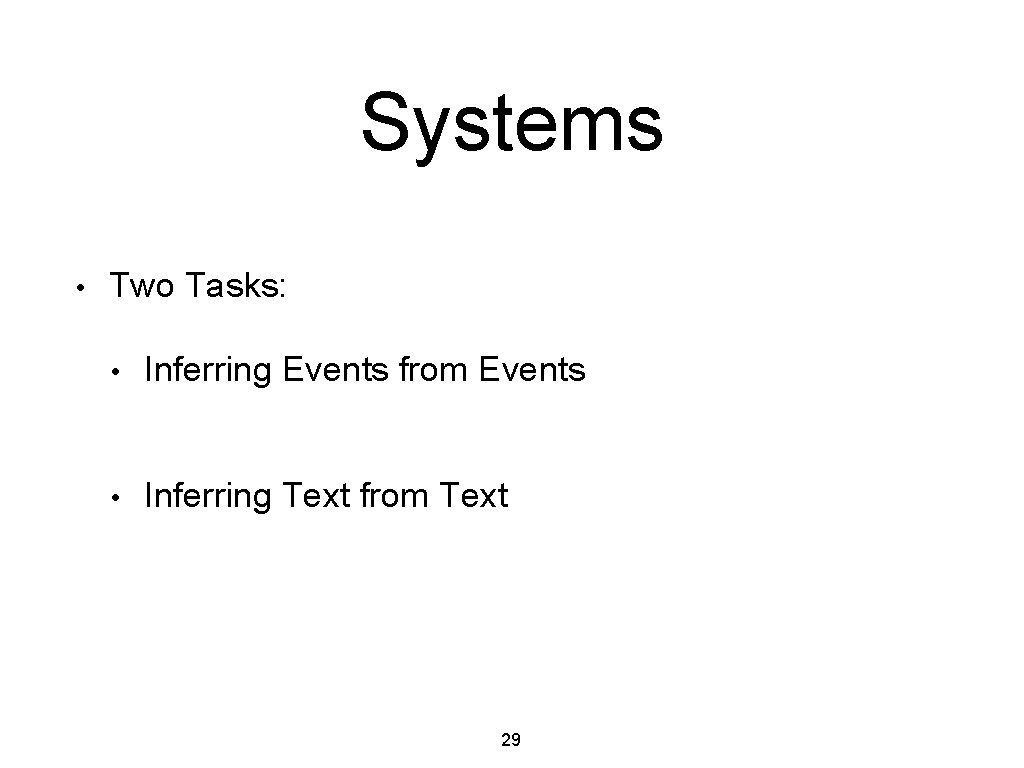 Systems • Two Tasks: • Inferring Events from Events • Inferring Text from Text