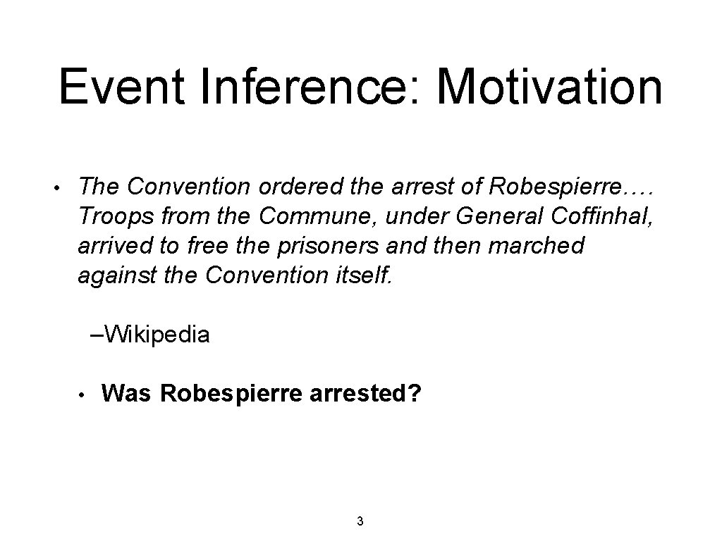 Event Inference: Motivation • The Convention ordered the arrest of Robespierre. … Troops from