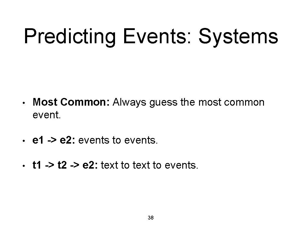 Predicting Events: Systems • Most Common: Always guess the most common event. • e