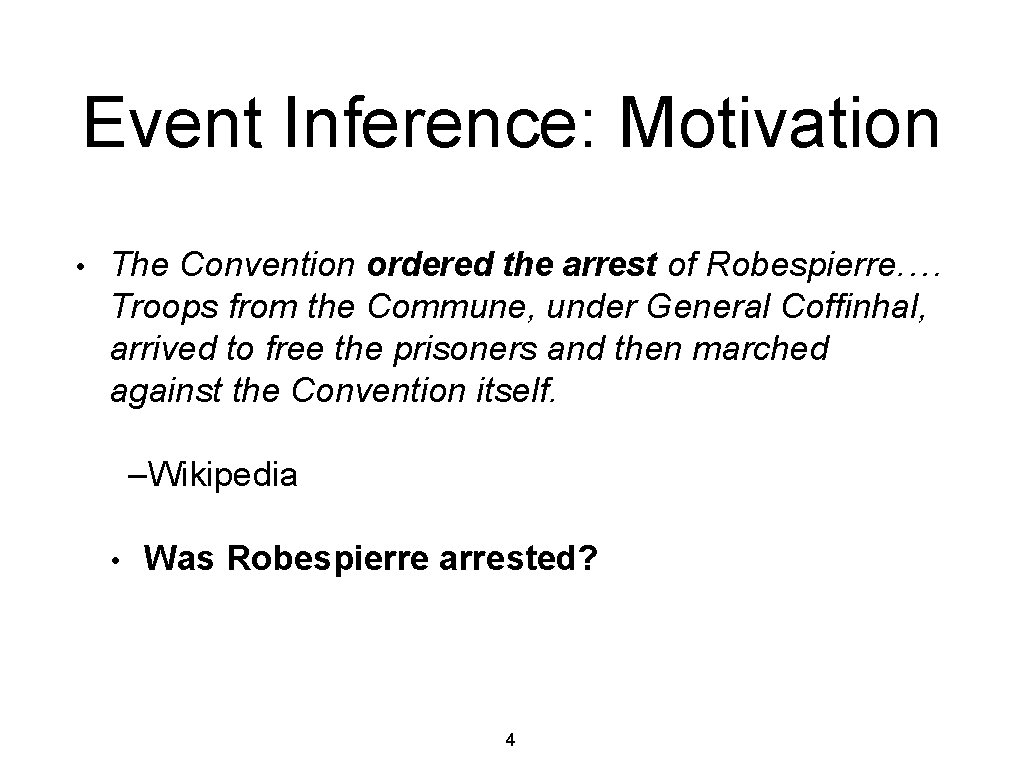 Event Inference: Motivation • The Convention ordered the arrest of Robespierre. … Troops from