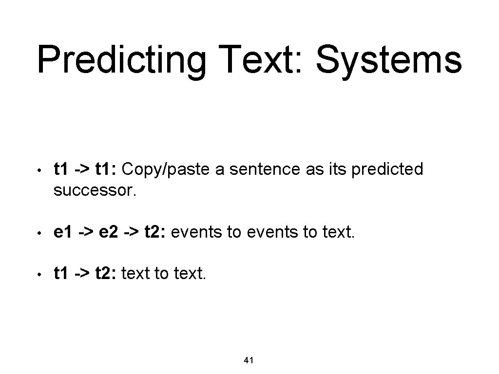 Predicting Text: Systems • t 1 -> t 1: Copy/paste a sentence as its