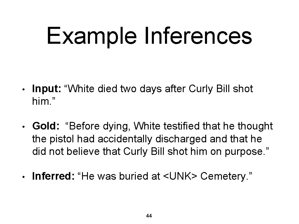 Example Inferences • Input: “White died two days after Curly Bill shot him. ”