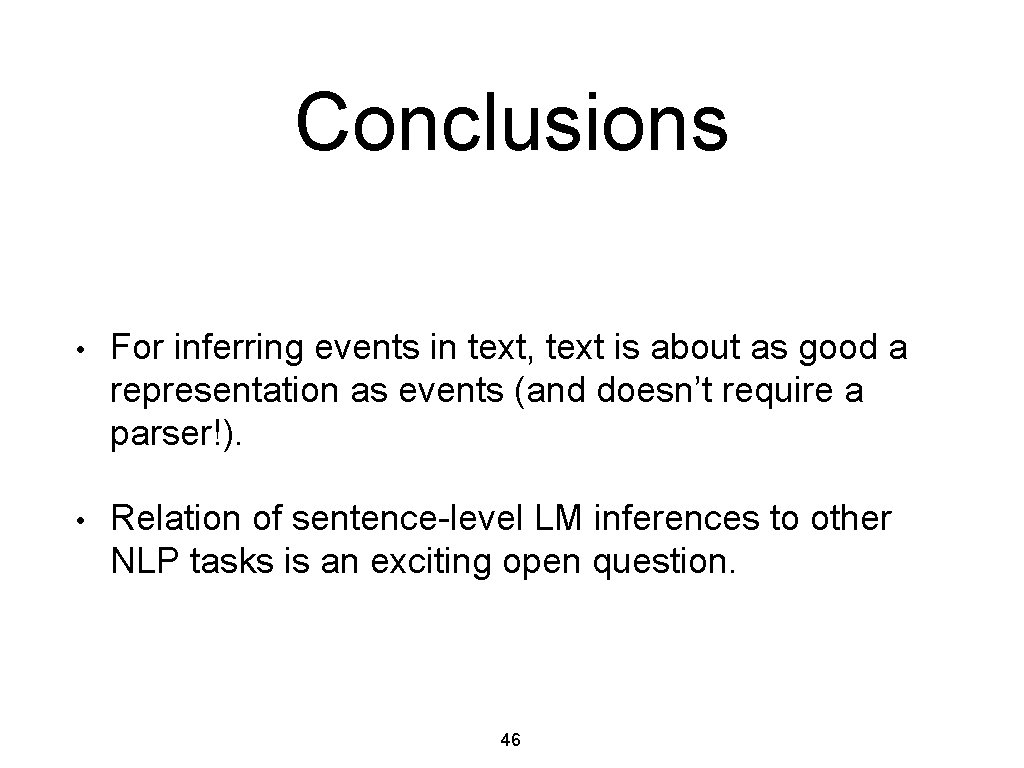 Conclusions • For inferring events in text, text is about as good a representation