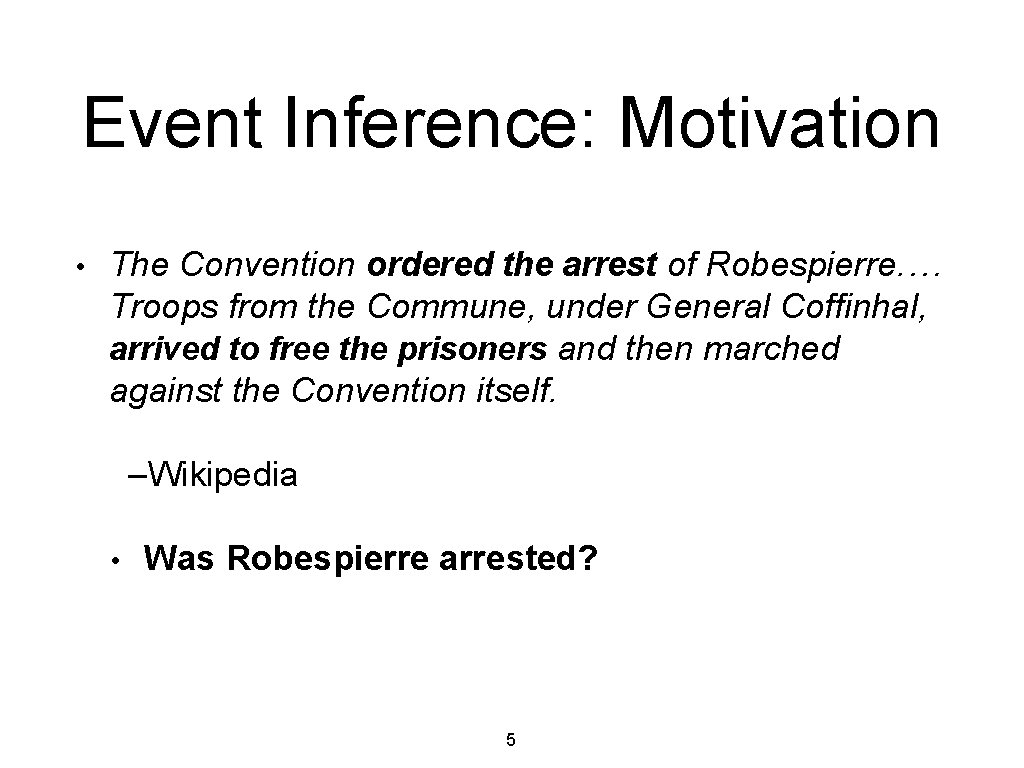 Event Inference: Motivation • The Convention ordered the arrest of Robespierre. … Troops from