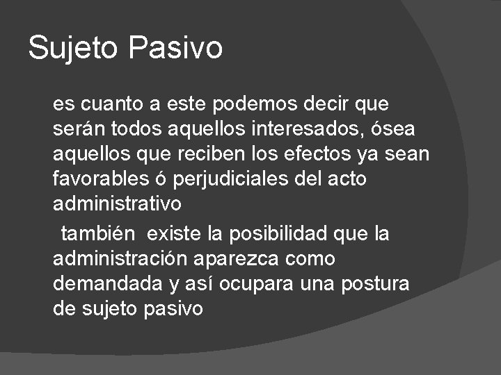 Sujeto Pasivo es cuanto a este podemos decir que serán todos aquellos interesados, ósea