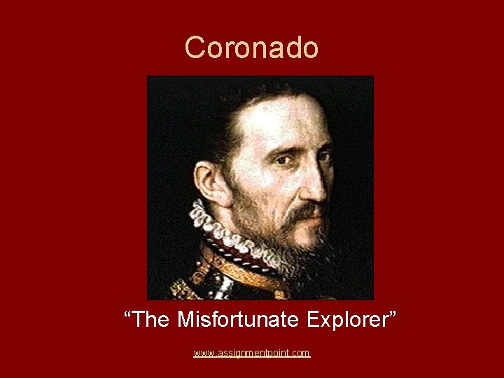 Coronado “The Misfortunate Explorer” www. assignmentpoint. com 