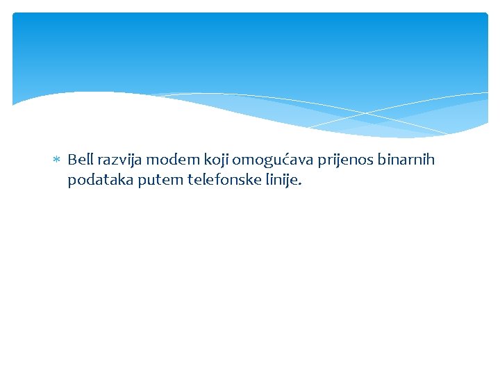  Bell razvija modem koji omogućava prijenos binarnih podataka putem telefonske linije. 