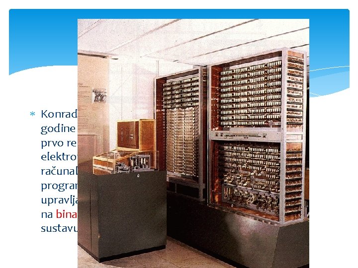 Z 3 Konrad Zuse je 1942. godine konstruirao Z 3, prvo relejno elektromehaničko računalo