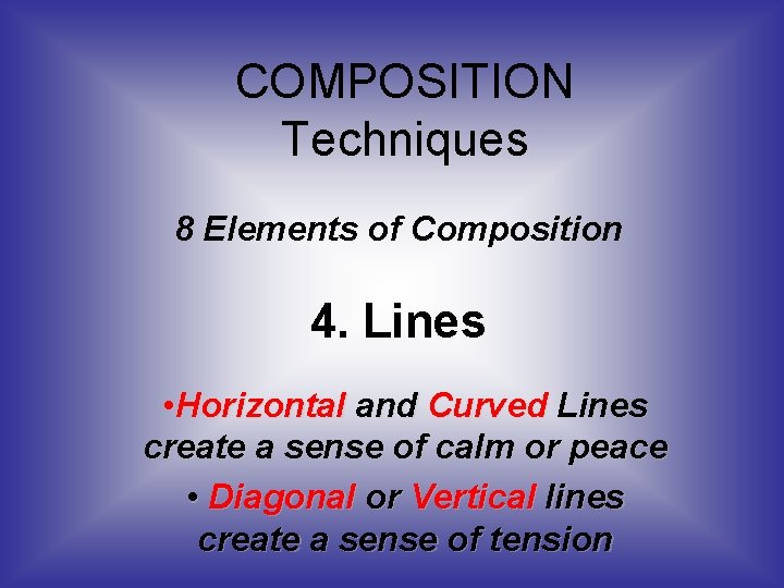 COMPOSITION Techniques 8 Elements of Composition 4. Lines • Horizontal and Curved Lines create
