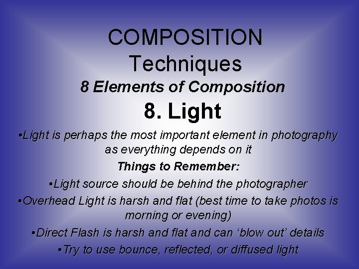 COMPOSITION Techniques 8 Elements of Composition 8. Light • Light is perhaps the most