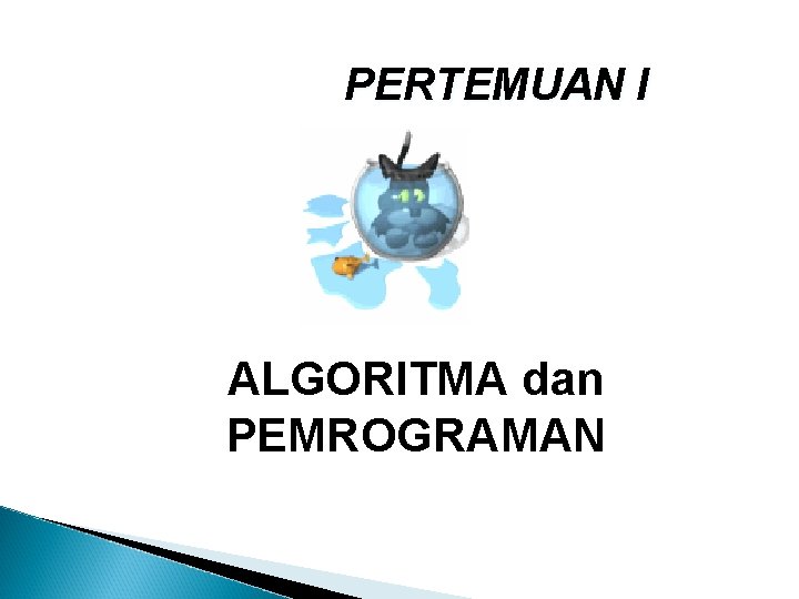 PERTEMUAN I ALGORITMA dan PEMROGRAMAN 