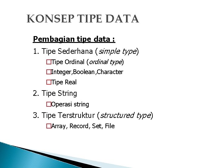 KONSEP TIPE DATA Pembagian tipe data : 1. Tipe Sederhana (simple type) �Tipe Ordinal