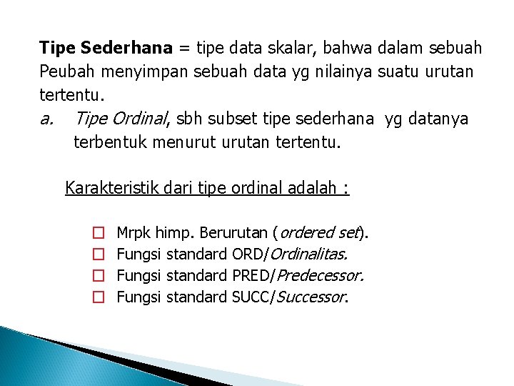 Tipe Sederhana = tipe data skalar, bahwa dalam sebuah Peubah menyimpan sebuah data yg