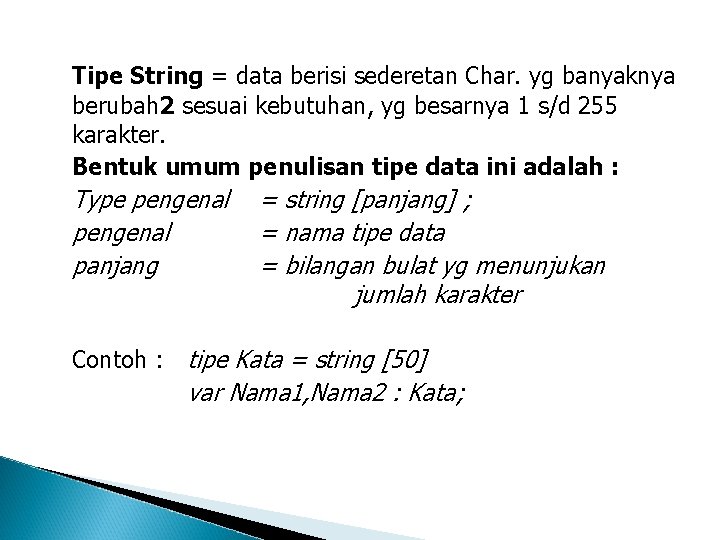 Tipe String = data berisi sederetan Char. yg banyaknya berubah 2 sesuai kebutuhan, yg