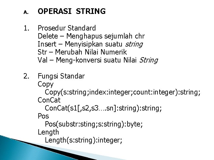 A. OPERASI STRING 1. Prosedur Standard Delete – Menghapus sejumlah chr Insert – Menyisipkan