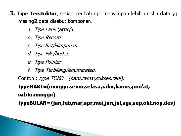 3. Tipe Terstuktur, setiap peubah dpt menyimpan lebih dr sbh data yg masing 2