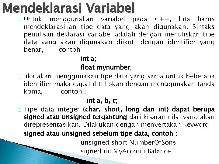 Mendeklarasi Variabel q q q Untuk menggunakan variabel pada C++, kita harus mendeklarasikan tipe