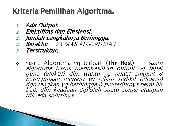 Kriteria Pemilihan Algoritma. 5. Ada Output, Efektifitas dan Efesiensi, Jumlah Langkahnya Berhingga, Berakhir, (