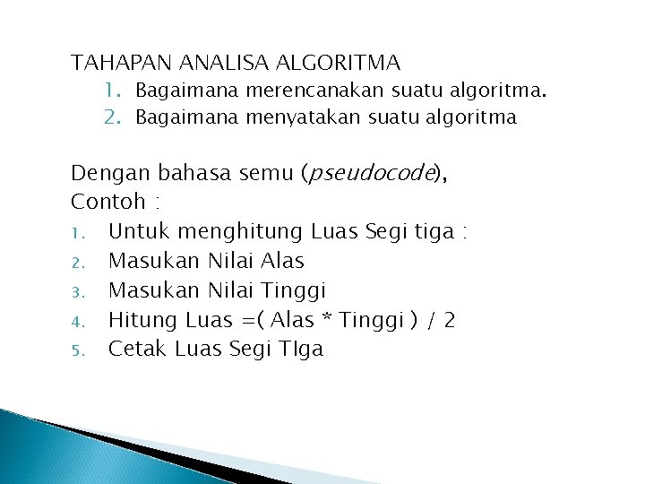 TAHAPAN ANALISA ALGORITMA 1. Bagaimana merencanakan suatu algoritma. 2. Bagaimana menyatakan suatu algoritma Dengan