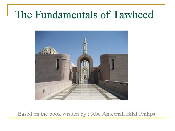 The Fundamentals of Tawheed Based on the book written by : Abu Ameenah Bilal