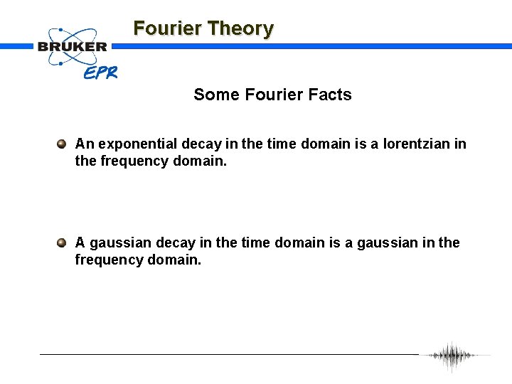 Fourier Theory Some Fourier Facts An exponential decay in the time domain is a