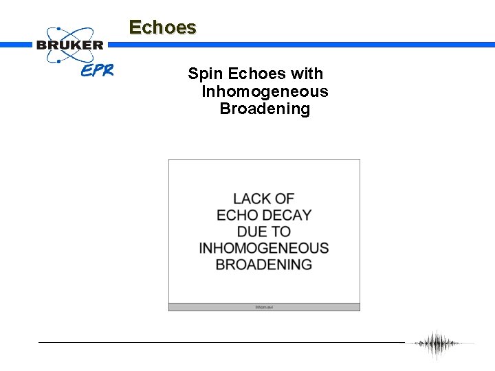 Echoes Spin Echoes with Inhomogeneous Broadening 
