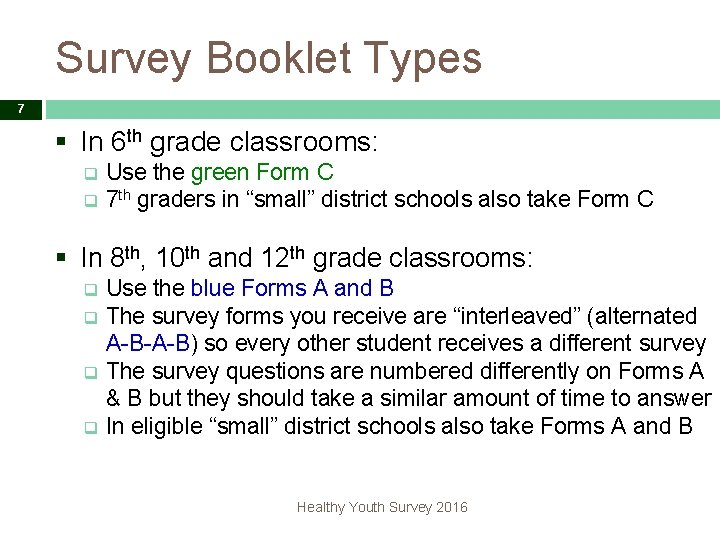 Survey Booklet Types 7 § In 6 th grade classrooms: Use the green Form