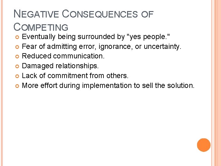 NEGATIVE CONSEQUENCES OF COMPETING Eventually being surrounded by "yes people. " Fear of admitting