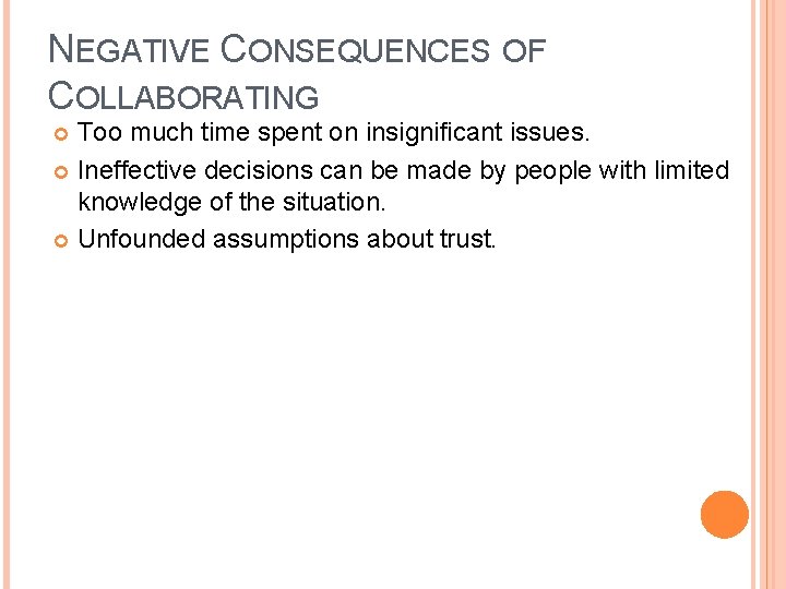 NEGATIVE CONSEQUENCES OF COLLABORATING Too much time spent on insignificant issues. Ineffective decisions can