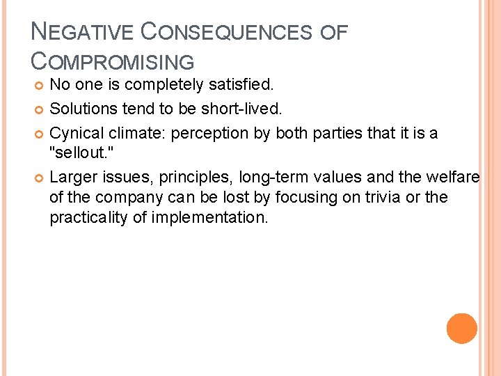 NEGATIVE CONSEQUENCES OF COMPROMISING No one is completely satisfied. Solutions tend to be short-lived.