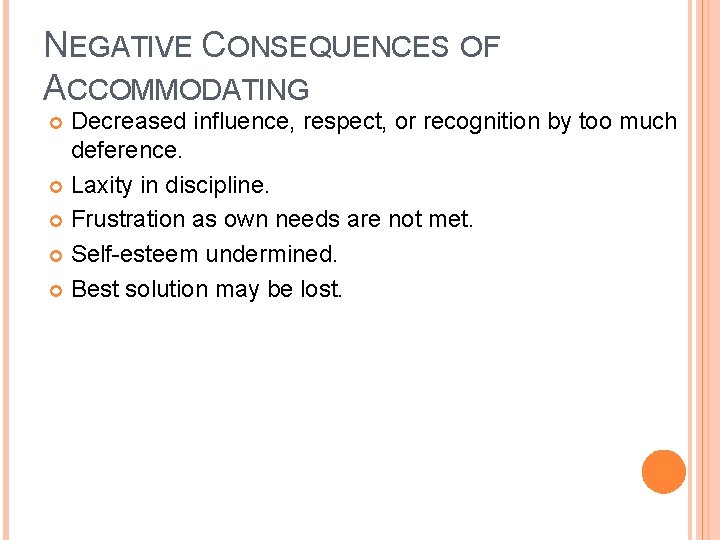 NEGATIVE CONSEQUENCES OF ACCOMMODATING Decreased influence, respect, or recognition by too much deference. Laxity