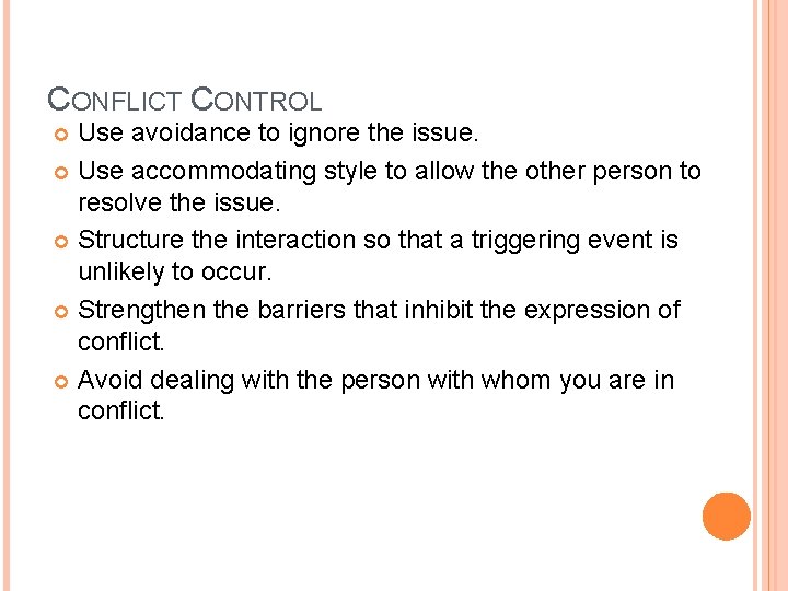 CONFLICT CONTROL Use avoidance to ignore the issue. Use accommodating style to allow the