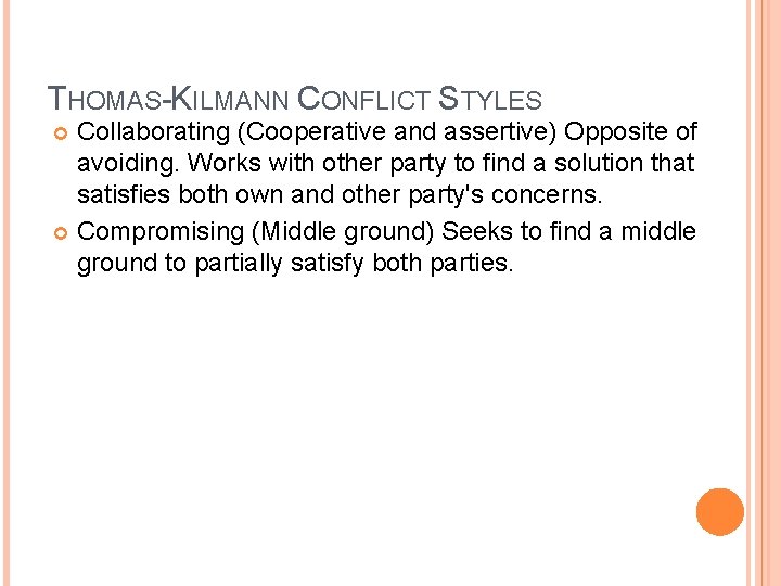 THOMAS-KILMANN CONFLICT STYLES Collaborating (Cooperative and assertive) Opposite of avoiding. Works with other party