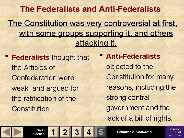 The Federalists and Anti-Federalists The Constitution was very controversial at first, with some groups