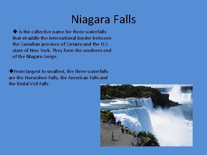 Niagara Falls u is the collective name for three waterfalls that straddle the international