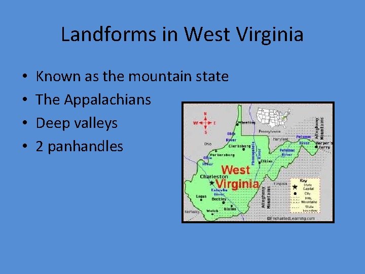 Landforms in West Virginia • • Known as the mountain state The Appalachians Deep