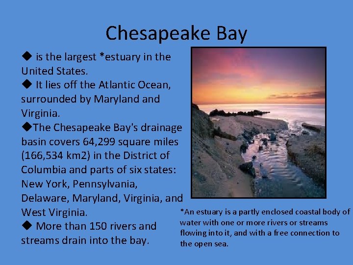 Chesapeake Bay u is the largest *estuary in the United States. u It lies