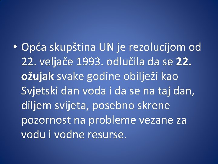  • Opća skupština UN je rezolucijom od 22. veljače 1993. odlučila da se
