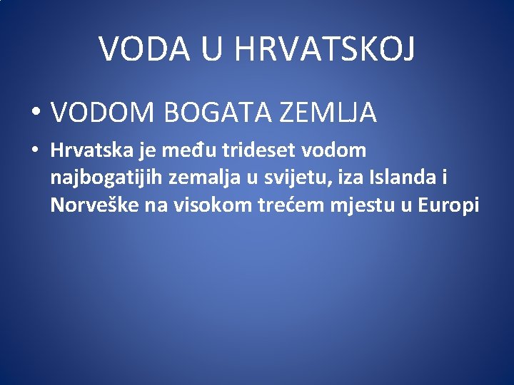 VODA U HRVATSKOJ • VODOM BOGATA ZEMLJA • Hrvatska je među trideset vodom najbogatijih