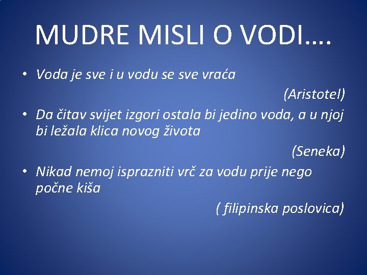 MUDRE MISLI O VODI…. • Voda je sve i u vodu se sve vraća