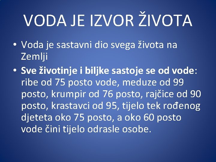 VODA JE IZVOR ŽIVOTA • Voda je sastavni dio svega života na Zemlji •