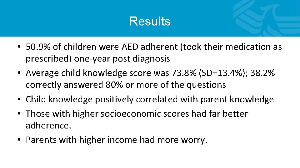 Results • 50. 9% of children were AED adherent (took their medication as prescribed)