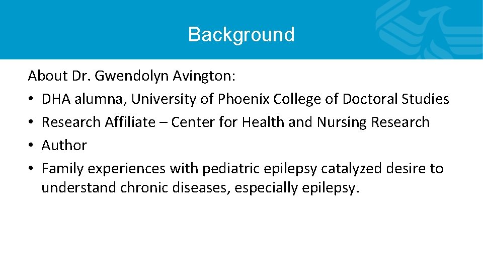 Background About Dr. Gwendolyn Avington: • DHA alumna, University of Phoenix College of Doctoral