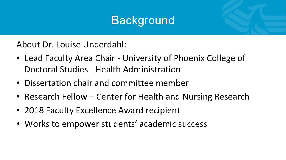 Background About Dr. Louise Underdahl: • Lead Faculty Area Chair - University of Phoenix