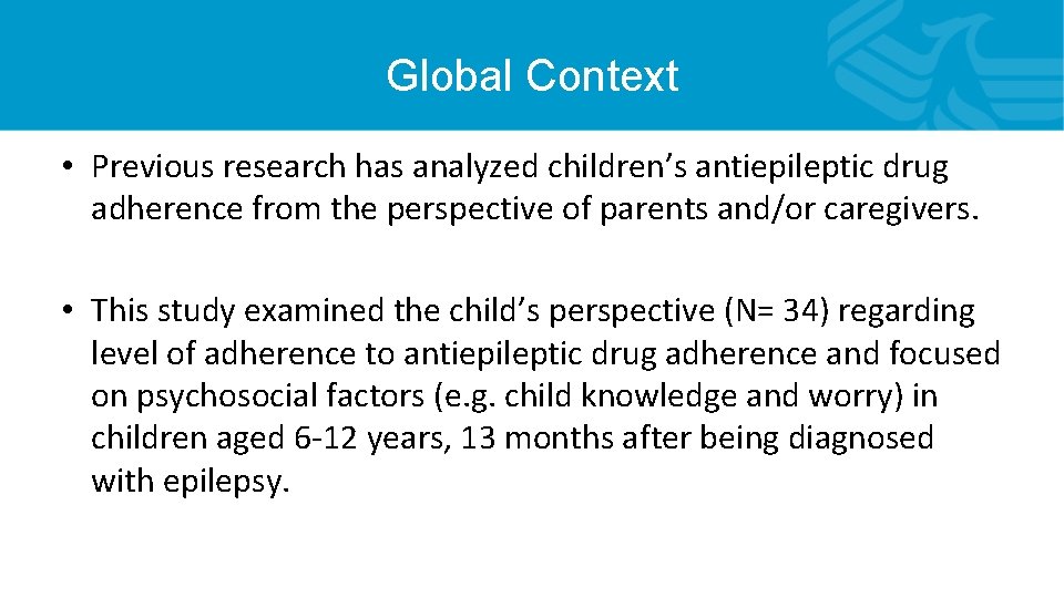 Global Context • Previous research has analyzed children’s antiepileptic drug adherence from the perspective