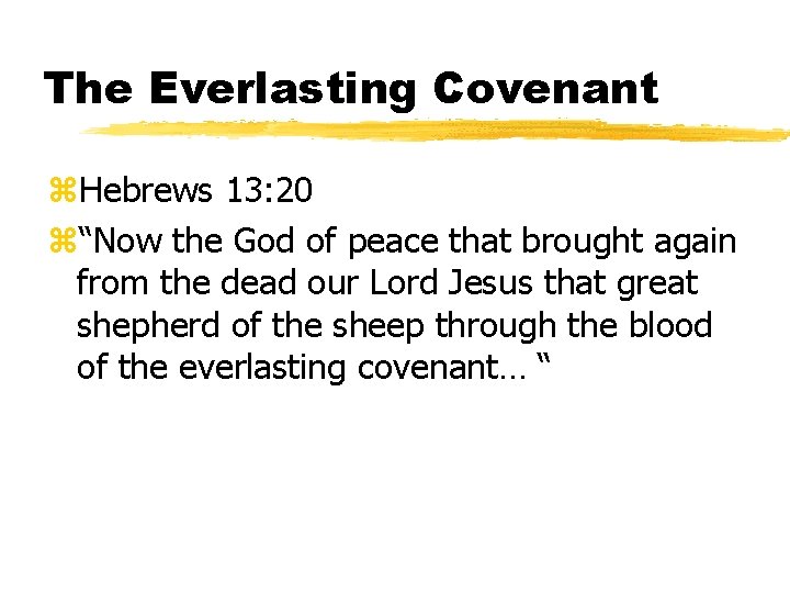 The Everlasting Covenant z. Hebrews 13: 20 z“Now the God of peace that brought