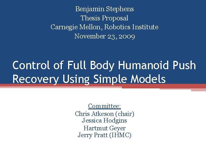 Benjamin Stephens Thesis Proposal Carnegie Mellon, Robotics Institute November 23, 2009 Control of Full