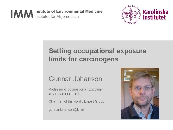 Setting occupational exposure limits for carcinogens Gunnar Johanson Professor of occupational toxicology and risk