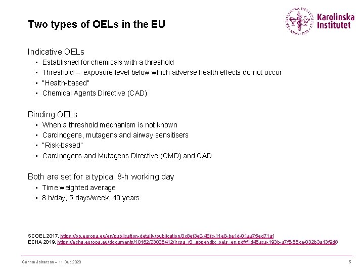 Two types of OELs in the EU Indicative OELs • • Established for chemicals